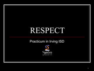 1
RESPECT
Practicum in Irving ISD
 