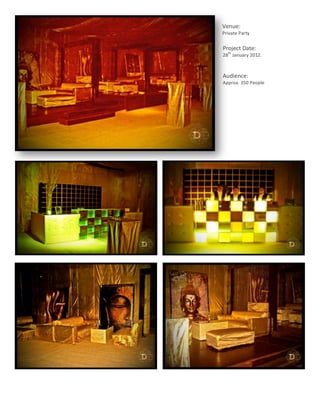 Venue:	
  
                Private	
  Party	
  
                	
  
                 Project	
  Date:	
  
                       th
                28 	
  January	
  2012.	
  
                	
  
                Audience:	
  	
  
                Approx.	
  350	
  People	
  




	
  
       16	
  
 