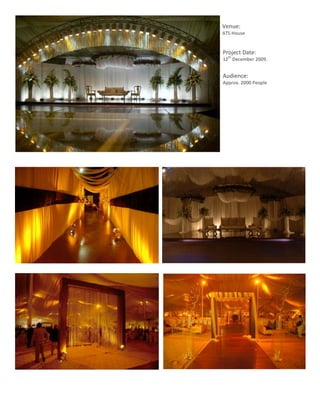 Venue:	
  
               ATS	
  House	
  
               	
  
                Project	
  Date:	
  
                      th
                12 	
  December	
  2009.	
  
                	
  
                Audience:	
  	
  
                Approx.	
  2000	
  People	
  




	
  
       8	
  
 