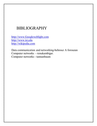 BIBLIOGRAPHY
http://www.Googleweblight.com
http://www.isi.edu
http://wikipedia.com
Data communication and networking-behrouz A forouzan
Computer networks - renukambigar.
Computer networks - tannanbaum
 