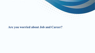 Are you worried about Job and Career?
 