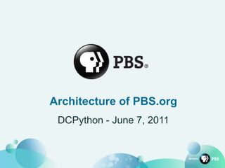 Architecture of PBS.org
DCPython - June 7, 2011
 