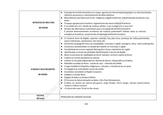 292
RETRATOS DO MEU PAÍS
80 HORAS
● Evolução do território brasileiro em mapas: agentes da interiorização/expansão e os diversostratados.
Indústria açucareira e o desmatamento da Mata Atlântica.
● Mata Atlântica que falta você me faz. Indígenas e legado ambiental. Industrialização brasileirae suas
bases.
● O espaço agropecuário brasileiro. Esgotamento das bacias hídricas brasileiras.
● E na cidade tem rio? Gestão de resíduos sólidos: o que eu faço com o meu lixo?
● Estudos das alternativas sustentáveis para a ocupação do território brasileiro.
É possível desenvolvimento econômico de maneira sustentável? Debate sobre as matrizes
energéticas brasileiras, compreensão da legislação ambiental brasileira.
A BAHIA E SEUS RECANTOS
80 HORAS
● O Universo Rural da Região: aspectos culturais, luta pela terra, presença de índios,quilombolas,
povos tradicionais, camponeses, sem-terra, etc.
● Elementos da geografia física da comunidade, município e região: paisagens, clima, relevo ehidrografia.
● Economia e possibilidades no mundo do trabalho no município e região.
● Possibilidade do turismo regional. Demografia e fluxos migratórios da região.
● Identificação e estudo das principais Manifestações Culturais da Região.
● Bahia no processo de colonização do Brasil. Salvador: primeira capital do Brasil.
● A Bahia no circuito da economia colonial.
● A Bahia na luta pela Independência: Revolta de Búzios, Independência da Bahia.
● Rebeliões escravas no Brasil: estudo de caso - a Revolta dos Malês.
● O lugar da Bahia na República Oligárquica. Canudos: a resistência de um povo.
● O Cangaço e as contradições sociais do sertão.
● Economia e sociedade na Região Cacaueira.
● A Bahia e o Estado Novo.
● O papel da Bahia na Ditadura Militar.
● O Processo de industrialização na Bahia: CIA e Polo Petroquímico.
● A Bahia no cenário da cultural pós-guerra: Jorge Amado, Pierre Verger, Dorival Caymmi,Anísio
Teixeira e Edison Carneiro.
● A Cultura dos anos 70 até os dias atuais.
ELETIVA
80 horas
PRODUÇÃO DA UNIDADE ESCOLAR.
 