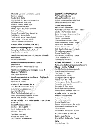 Marivaldo Lopes do Sacramento Mateus
Dumont Fadigas
Neuber Leite Costa
Nicéia Maria de Figueiredo Souza Melo
Rafael Figueredo de Araújo
Roberto Almeida Bittencourt
Rodrigo Guimarães Mota
Sandra Regina de Oliveira Santana
Saú da Silva Souza
Simone Ferreira de Souza Wanderley
Sirlei Pereira Bastos Rocha
Sheila Matos Viana Soares Almeida
Talita Dádiva Leitão dos Santos
Tereza Cristina Fidelis de Jesus
EDUCAÇÃO PROFISSIONAL E TÉCNICA
Coordenadora de Organização Curricular e
Pedagógica da Educação Profissional
Jaqueline Pereira Vieira
Coordenador de Programas e Projetos da Educação
Profissional
Ian Baraúna Mendes
Coordenadora de Provimento da Educação
Profissional
Emily Laurentino Pinheiro dos Santos
Coordenadora de Estágio, Emprego e Renda da
Educação Profissional
Jaiane de Oliveira Fiaz
Coordenadora de Oferta, Legalização e Certificação
da Educação Profissional
Ligia Silva de Oliveira
EQUIPE TÉCNICA-PEDAGÓGICA
Ana Maria Maia Carvalho Barros
Jacilene Fernandes de Jesus
Josevonne Serafim
Maria Auxiliadora Batista Moreira
Maria de Lourdes Mendes de Santana
Rejane Alves Nogueira Gavazza
ENSINO MÉDIO COM INTERMEDIAÇÃO TECNOLÓGICA
(EMITec)
Letícia Machado dos Santos
Diretora – 2010 a 2022
Flávia Barbosa de Carvalho
Diretora – 2022
VICE-DIRETORES/AS
Clarice dos Santos Silva
José Francisco Barretto Neto
COORDENAÇÃO PEDAGÓGICA
Ana Paula Silva Santos
Edileuza Nunes Simões Neris
Elisiana Rodrigues Oliveira Barbosa
Nadja Maria Amado de Jesus
COLABORADORES/AS
Adria Suemi Tomaz Akita
Alexandre Guimaraes dos Santos Santana
Cláudia Cely Pessoa de Souza
Dante Bitencourt Nascimento Filho
Fabiano Lima Dantas
Gabriel Souza Pereira
Guiomar Florence de Carvalho
Hilmara Bitencourt da Silva Borges
Jana Varjão Dias Barbosa
Jurema Oliveira Brito
Mille Caroline Rodrigues Fernandes
Norma Gonzaga Matos
Renata Silva de Souza
Silvana Maria de Carvalho Pereira
Uilson Viana de souza
Valdirene Oliveira Souza
REVISÃO ORTOGRÁFICA - 1ª VERSÃO
Professores do Centro Educacional Carneiro
Ribeiro – ESCOLA PARQUE
Ivonilde Espirito Santo de Andrade
Ana Lúcia Cerqueira Ramos
Clísia Sousa da Costa
Elias dos Santos Barbosa
Elisângela das Neves Aguiar
Jussara Bispo dos Santos
Maria Augusta Cortial Chagas da Silva
Marisa Carreiro Faustino
Rosangela de Gino Bento
Roseli Gonçalves dos Santos
Solange Alcântara Neves da Rocha
REVISÃO GERAL - 1ª VERSÃO
Andréia Santos Santana
Jurema Oliveira Brito
Norma Gonzaga Matos
Renata Silva de Souza
Robson Raimundo Costa dos Santos
Rosemary Lopes Soares da Silva
Valuza Saraiva
Silvana Maria de Carvalho Pereira
DIAGRAMAÇÃO - 1ª VERSÃO
Gabriel Souza Pereira
Silvana Maria de Carvalho Pereira
CAPA
Gonçalo Costa Piriz
 