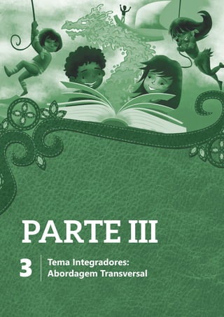 83
TEMAS INTEGRADORES: ABORDAGEM TRANSVERSAL
3 Tema Integradores:
Abordagem Transversal
PARTE III
 