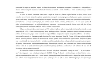 constituição do objeto de pesquisa, baseada em fontes e documentos devidamente investigados e criticados, é o que possibilita o
discurso histórico ser posto em enredo na forma de narrativa que articula a escrita científica e a leitura decodificadora que constrói
conhecimento.
Na teoria da História, constituída como ciência e objeto de estudo, é a partir da segunda metade do século passado que se
estabelece um movimento de transformações ao que até então estava posto como um programa voltado para os grandes acontecimentos
sociais, seus fatores econômicos e fundo político. O intenso, profícuo e permanente diálogo com as diferentes ciências sociais –
principalmente a sociologia e a antropologia, mas também a teoria literária, semiótica, dentre outras –, fez com que as questões de
ordem sociocultural passassem a ser problematizadas como importantes e pertinentes ao campo da história. Assim, indo além do fazer
historiográfico fincado unicamente na história factual e serial de longa duração.
O fluxo revolucionário decorrente do maio de 1968 também teve fortes reflexos na escrita da história e a fez renovada em suas
bases (DOSSE, 1992). Como resultado emergem novos problemas, objetos e métodos, mudando-se também o enfoque meramente
político, de classe ou nos grupos sociais e criando novas possibilidades interpretativas a partir de aspectos simbólicos e das práticas e
representações culturais. A chamada operação historiográfica, como denominou Michel de Certeau (1982) aos múltiplos métodos,
práticas, fazeres e protocolos próprios ao profissional da História, ganhou muito com toda uma gama de novas perspectivas. Dentre
estas a possibilidade de se pensar a História a partir dos usos diferenciados dos objetos culturais pelos diversos sujeitos, na perspectiva
de entender como eles são representados a cada tempo. Nesta operação complexa, pois tributária de uma teoria e de um necessário
método - além de ser guiada por interlocuções com a historiografia já produzida -, ao historiador cabe utilizar-se de uma série de
ferramentas próprias para problematizá-la.
No contexto da construção do universo teórico das várias gerações de historiadores, ao longo do século XX até os dias atuais e
que “[...] se expandiu a uma velocidade vertiginosa” (BURKE, 2011, p. 7), discutir a problematização do objeto histórico como o
principal fundamento desta ciência leva a refletir também sobre a necessidade de um modelo crítico e analítico do ensino de História.
Essa reflexão inicial tem por finalidade entender qual o sentido que deve ser dado ao ensino de História para que uma aprendizagem
 