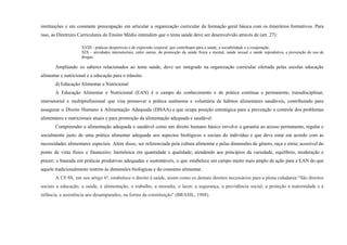 instituições e em constante preocupação em articular a organização curricular da formação geral básica com os itinerários formativos. Para
isso, as Diretrizes Curriculares do Ensino Médio entendem que o tema saúde deve ser desenvolvido através de (art. 27):
XVIII - práticas desportivas e de expressão corporal, que contribuam para a saúde, a sociabilidade e a cooperação;
XIX - atividades intersetoriais, entre outras, de promoção da saúde física e mental, saúde sexual e saúde reprodutiva, e prevenção do uso de
drogas;
Ampliando os saberes relacionados ao tema saúde, deve ser integrado na organização curricular ofertada pelas escolas educação
alimentar e nutricional e a educação para o trânsito.
d) Educação Alimentar e Nutricional
A Educação Alimentar e Nutricional (EAN) é o campo do conhecimento e de prática contínua e permanente, transdisciplinar,
intersetorial e multiprofissional que visa promover a prática autônoma e voluntária de hábitos alimentares saudáveis, contribuindo para
assegurar o Direito Humano à Alimentação Adequada (DHAA) e que ocupa posição estratégica para a prevenção e controle dos problemas
alimentares e nutricionais atuais e para promoção da alimentação adequada e saudável.
Compreender a alimentação adequada e saudável como um direito humano básico envolve a garantia ao acesso permanente, regular e
socialmente justo de uma prática alimentar adequada aos aspectos biológicos e sociais do indivíduo e que deve estar em acordo com as
necessidades alimentares especiais. Além disso, ser referenciada pela cultura alimentar e pelas dimensões de gênero, raça e etnia; acessível do
ponto de vista físico e financeiro; harmônica em quantidade e qualidade; atendendo aos princípios da variedade, equilíbrio, moderação e
prazer; e baseada em práticas produtivas adequadas e sustentáveis, o que estabelece um campo muito mais amplo de ação para a EAN do que
aquele tradicionalmente restrito às dimensões biológicas e do consumo alimentar.
A CF/88, em seu artigo 6º, estabelece o direito à saúde, assim como os demais direitos necessários para a plena cidadania:“São direitos
sociais a educação, a saúde, a alimentação, o trabalho, a moradia, o lazer, a segurança, a previdência social, a proteção à maternidade e à
infância, a assistência aos desamparados, na forma da constituição" (BRASIL, 1988).
 