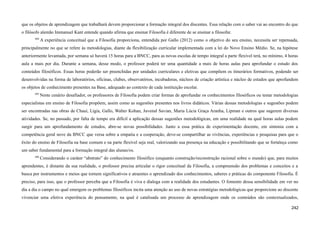 que os objetos de aprendizagem que trabalhará devem proporcionar a formação integral dos discentes. Essa relação com o saber vai ao encontro do que
o filósofo alemão Immanuel Kant entende quando afirma que ensinar Filosofia é diferente de se ensinar a filosofar.
604
A experiência conceitual que a Filosofia proporciona, entendida por Gallo (2012) como o objetivo do seu ensino, necessita ser repensada,
principalmente no que se refere às metodologias, diante da flexibilização curricular implementada com a lei do Novo Ensino Médio. Se, na hipótese
anteriormente levantada, por semana só haverá 15 horas para a BNCC, para as novas escolas de tempo integral a parte flexível terá, no mínimo, 4 horas
aula a mais por dia. Durante a semana, desse modo, o professor poderá ter uma quantidade a mais de horas aulas para aprofundar o estudo dos
conteúdos filosóficos. Essas horas poderão ser preenchidas por unidades curriculares e eletivas que compõem os itinerários formativos, podendo ser
desenvolvidas na forma de laboratórios, oficinas, clubes, observatórios, incubadoras, núcleos de criação artística e núcleo de estudos que aprofundem
os objetos de conhecimento presentes na Base, adequado ao contexto de cada instituição escolar.
605
Neste cenário desafiador, os professores de Filosofia podem criar formas de aprofundar os conhecimentos filosóficos ou testar metodologias
especialistas em ensino de Filosofia propõem, assim como as sugestões presentes nos livros didáticos. Várias dessas metodologias e sugestões podem
ser encontradas nas obras de Chauí, Lígia, Gallo, Walter Kohan, Juvenal Savian, Maria Lúcia Graça Aranha, Lipman e outros que sugerem diversas
atividades. Se, no passado, por falta de tempo era difícil a aplicação dessas sugestões metodológicas, em uma realidade na qual horas aulas podem
surgir para um aprofundamento de estudos, abre-se novas possibilidades. Junto a essa prática de experimentação docente, em sintonia com a
competência geral nove da BNCC que versa sobre a empatia e a cooperação, deve-se compartilhar as vivências, experiências e pesquisas para que o
êxito do ensino de Filosofia na base comum e na parte flexível seja real, valorizando sua presença na educação e possibilitando que se fortaleça como
um saber fundamental para a formação integral das alunas/os.
606
Considerando o caráter “abstrato” do conhecimento filosófico (enquanto construção/reconstrução racional sobre o mundo) que, para muitos
aprendentes, é distante da sua realidade, o professor precisa articular o rigor conceitual da Filosofia, a compreensão dos problemas e conceitos e a
busca por instrumentos e meios que tornem significativos e atraentes o aprendizado dos conhecimentos, saberes e práticas do componente Filosofia. É
preciso, para isso, que o professor perceba que a Filosofia é viva e dialoga com a realidade dos estudantes. O fomento dessa sensibilidade em ver no
dia a dia o campo no qual emergem os problemas filosóficos incita uma atenção ao uso de novas estratégias metodológicas que proporcione ao discente
vivenciar uma efetiva experiência do pensamento, na qual é catalisada um processo de aprendizagem onde os conteúdos são contextualizados,
242
 