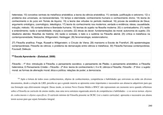 helenistas; 10) conceitos centrais da metafísica aristotélica; a teoria da ciência aristotélica; 11) verdade, justificação e ceticismo; 12) o
problema dos universais; os transcendentais; 13) tempo e eternidade; conhecimento humano e conhecimento divino; 14) teoria do
conhecimento e do juízo em Tomás de Aquino; 15) a teoria das virtudes no período medieval; 16) provas da existência de Deus;
argumento ontológico, cosmológico, teleológico; 17) teoria do conhecimento nos modernos; verdade e evidência; ideias; causalidade;
indução; método; 18) vontade divina e liberdade humana; 19) teorias do sujeito na filosofia moderna; 20) o contratualismo; 21) razão
e entendimento; razão e sensibilidade; intuição e conceito; 22) éticas do dever; fundamentações da moral; autonomia do sujeito; 23)
idealismo alemão; filosofias da história; 24) razão e vontade; o belo e o sublime na Filosofia alemã; 25) crítica à metafísica na
contemporaneidade; Nietzsche; Wittgenstein; Heidegger; 26) fenomenologia; existencialismo;
27) Filosofia analítica; Frege, Russell e Wittgenstein; o Círculo de Viena; 28) marxismo e Escola de Frankfurt; 29) epistemologias
contemporâneas; Filosofia da ciência; o problema da demarcação entre ciência e metafísica; 30) Filosofia francesa contemporânea;
Foucault; Deleuze.
625
Escola Aprendente - (Estadual, 2008)
Filosofia - 1º Ano: introdução à Filosofia; o pensamento socrático; o pensamento de Platão; o pensamento aristotélico; a Filosofia
helenística; O Pensamento Cristão - Filosofia - 2º Ano: teoria do conhecimento I, II e III; ciência e Filosofia; Filosofia - 3º Ano: o sujeito
moral; as formas de alienação moral; ética e política; relações de poder; a democracia.
626
Após a leitura de todos esses conhecimentos, objetos de conhecimentos, competências e habilidades que estiveram ou estão em diversos
documentos, desde a criação da LBD, percebe-se que a grande maioria se apresenta como importantes e necessários aos alunas/os adquirirem para que
sua formação seja efetivamente integral. Desse modo, os termos Novo Ensino Médio e BNCC não representam um momento novo quando refletimos
sobre a Filosofia no currículo do ensino médio, mas uma nova estrutura organizada através de competências e habilidades – e os novos termos objetos
de conhecimento e objetos específicos. O currículo mínimo de Filosofia presente na DCRC (ver a matriz curricular) apresenta o necessário aos alunos
terem acesso para que sejam formados integral.
249
 