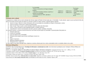 ismo
na comunidade
- Práticas comunicativas em língua estrangeira
moderna
- Laboratório de práticas artísticas, esportivas e
culturais na comunidade
- Desenvolvimento de TDIC aplicadas à
comunidade
EMIFCG11
EMIFCG12
EMIFLGG11
EMIFLGG12
Tecnologias
- Trabalho
- Diversidade Cultural
- Saúde
- Vida Familiar e
Social
Orientações sobre avaliação
A progressão nos módulos dar-se-á pela realização das diversas etapas do Projeto de Intervenção para a Comunidade. A cada semestre, sugere-se que seja desenvolvida uma
parte de um Projeto de Intervenção que poderá ser colocado em prática no último semestre, seguindo algumas sugestões:
● Análise de Campo: Observar e coletar informações sobre as necessidades da comunidade em relação à comunicação e cultura.
● Projeto de Pesquisa: Desenvolver o projeto de pesquisa/ação.
● Plano de Ação: Traçar as ações a serem realizadas a partir das análises das observações.
● Prática: Colocar em prática as ações planejadas durante os módulos anteriores.
● Artigo/Relatório: Escrever um documento com todo o processo, análise, resultados e discussões.
Ao final deste itinerário, os alunas/os deverão desenvolver um Projeto de Intervenção na Comunidade. O projeto/produto final poderá ser:
● Produção audiovisual
● Cinema na Comunidade
● Cursos de idiomas para a comunidade
● Produção artística grupal: peça de teatro (multilíngue), musical, etc.
● Sarau
● Grupos Cooperativos
● Bibliotecas populares/itinerantes
● Produção de livros, cordéis, etc;
Ao final, sugere-se que sejam realizadas feiras, simpósios ou mostras culturais para levar a toda a comunidade escolar os resultados obtidos com as ações.
Referências bibliográficas
ALMEIDA, Maria Elizabeth Bianconcini. Tecnologia de informação e comunicação na escola: novos horizontes na produção escrita. Avaliação e Políticas Públicas em
Educação, v. 12, n. 43, p. 711–725, 2004.
BOHN, H. I. Os aspectos ‘políticos’ de uma política de ensino de línguas e literaturas estrangeiras. Linguagem & Ensino, Vol. 3, No. 1, 2000, p. 117-138.
CAMARGO, Moacir Lopes de. O ensino de espanhol no Brasil: um pouco de sua história. Campinas, (43): 139-149. Jan./Jun. 2004.
CASSANY, Daniel; LUNA, Marta; SANZ, Glória. Enseñar lengua. 15. ed. Barcelona: Graó, 2011.
COUTINHO, Afrânio dos Santos (org.). A literatura no Brasil, São Paulo: Global, 2004.
DARIDO, Suraya Cristina (Org.). Educação física no ensino médio: diagnóstico, princípios e práticas. Ijuí: Ed. Unijuí, 2017.DARIDO, Suraya Cristina; SOUZA JUNIOR,
Osmar Moreira de. Para ensinar Educação Física: possibilidades de intervenção na escola. Campinas: Papirus, 2007.
364
 