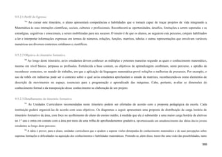 9.5.2.1 Perfil do Egresso
785
Ao cursar este itinerário, o aluno apresentará competências e habilidades que o tornará capaz de traçar projetos de vida integrando a
Matemática às suas interações científicas, sociais, culturais e profissionais. Reconhecerá as oportunidades, desafios, limitações a serem superadas e as
estratégias, cognitivas e emocionais, a serem mobilizadas para seu sucesso. O intuito é de que os alunos, ao seguirem este percurso, estejam habilitados
a ler e interpretar informações expressas em termos de números, relações, funções, matrizes, tabelas e outras representações que envolvam variáveis
numéricas em diversos contextos cotidianos e científicos.
9.5.2.2 Objetivo do itinerário formativo
786
Ao longo deste itinerário, as/os estudantes devem conhecer as múltiplas e potentes maneiras segundo as quais o conhecimento matemático,
mesmo em nível básico, perpassa as profissões. Fortalecida a base comum, os objetivos de aprendizagem combinam, neste percurso, a aptidão de
reconhecer contextos, no mundo do trabalho, em que a aplicação da linguagem matemática provê soluções e melhorias de processos. Por exemplo, o
uso de robôs em indústrias pode ser o contexto sobre o qual as/os estudantes aprofundam o estudo de matrizes, reconhecendo-os como elementos de
descrição de movimentos no espaço, essenciais para a programação e aprendizado das máquinas. Cabe, portanto, avaliar as dimensões do
conhecimento formal e da transposição desse conhecimento na elaboração de um projeto.
9.5.2.3 Detalhamento do itinerário formativo
787
As Unidades Curriculares recomendadas neste itinerário podem ser ofertadas de acordo com a proposta pedagógica da escola. Cada
instituição poderá organizá-las de acordo com seus objetivos. Os diagramas a seguir apresentam uma proposta de distribuição de carga horária de
itinerário formativo de área, com foco no acolhimento do aluno do ensino médio, à medida que ele é submetido a uma maior carga horária de eletivas
no 1° ano e entra em contato com a área por meio de uma trilha de aprofundamentos gradativa, oportunizando um amadurecimento das ideias das/os jovens
estudantes ao longo deste percurso.
788
A ideia é prover, para o aluno, unidades curriculares que o ajudem a superar visões deturpadas do conhecimento matemático e de suas percepções sobre
supostas limitações e dificuldades na aquisição dos conhecimentos e habilidades matemáticas. Pretende-se, além disso, trazer-lhe uma visão das possibilidades, tanto
366
 