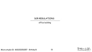 |
DCR REGULATIONS
office building
Micro studio 01- 810120251057 - Rithika R 01
 