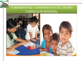 FUNDAMENTOS Y LINEAMIENTOS DEL DISEÑO CURRICULAR REGIONAL