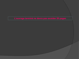 L’ouvrage terminé ne devra pas excéder 20 pages
 