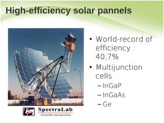 High-efficiency solar pannels


                   • World-record of
                     efficiency:
                     40,7%
                   • Multijunction
                     cells
                     – InGaP
                     – InGaAs
                     – Ge
 