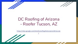 DC Roofing of Arizona
- Roofer Tucson, AZ
https://sites.google.com/site/dcroofingofarizonaroofertucson
/
 