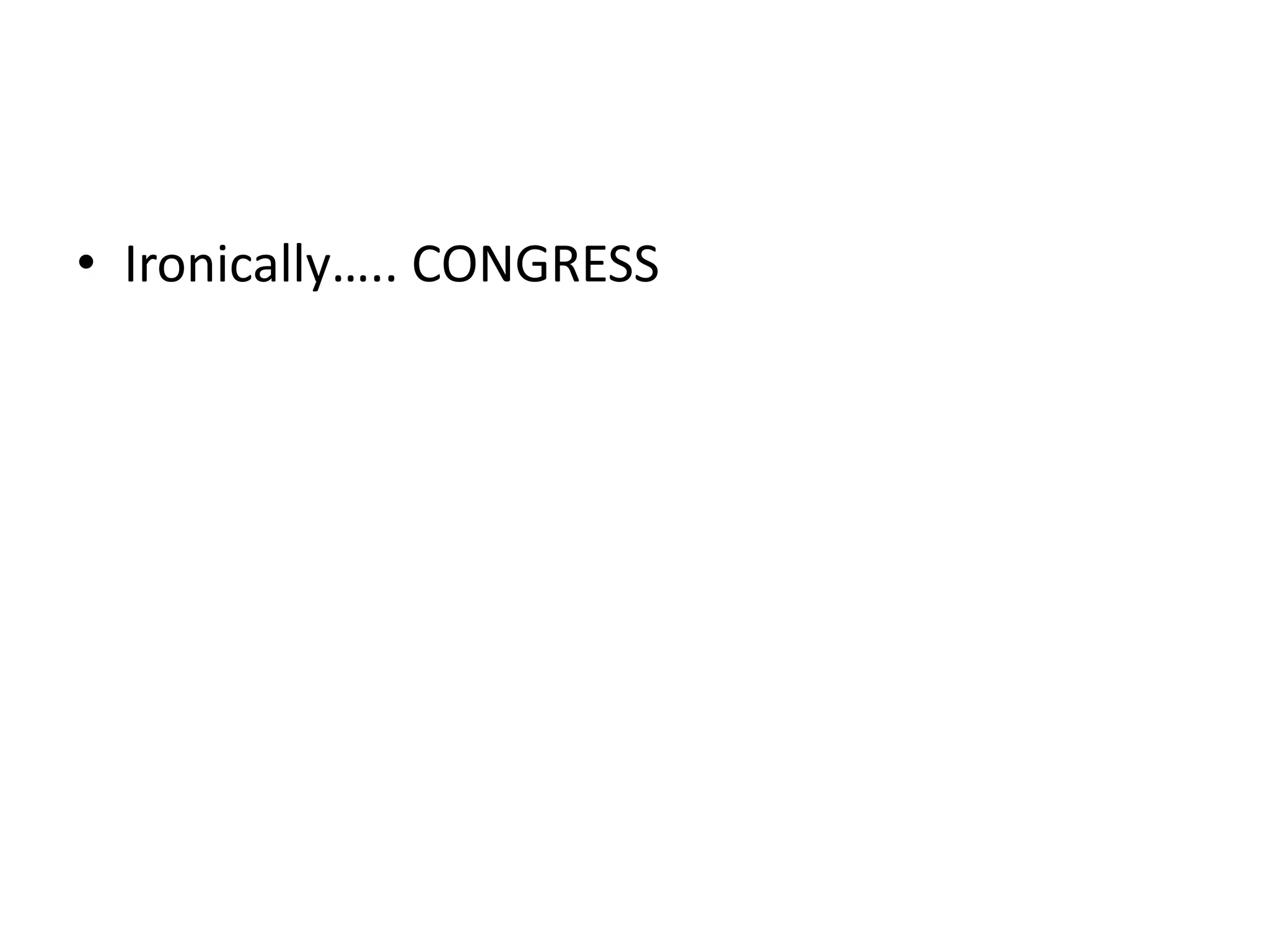 • Ironically….. CONGRESS

 