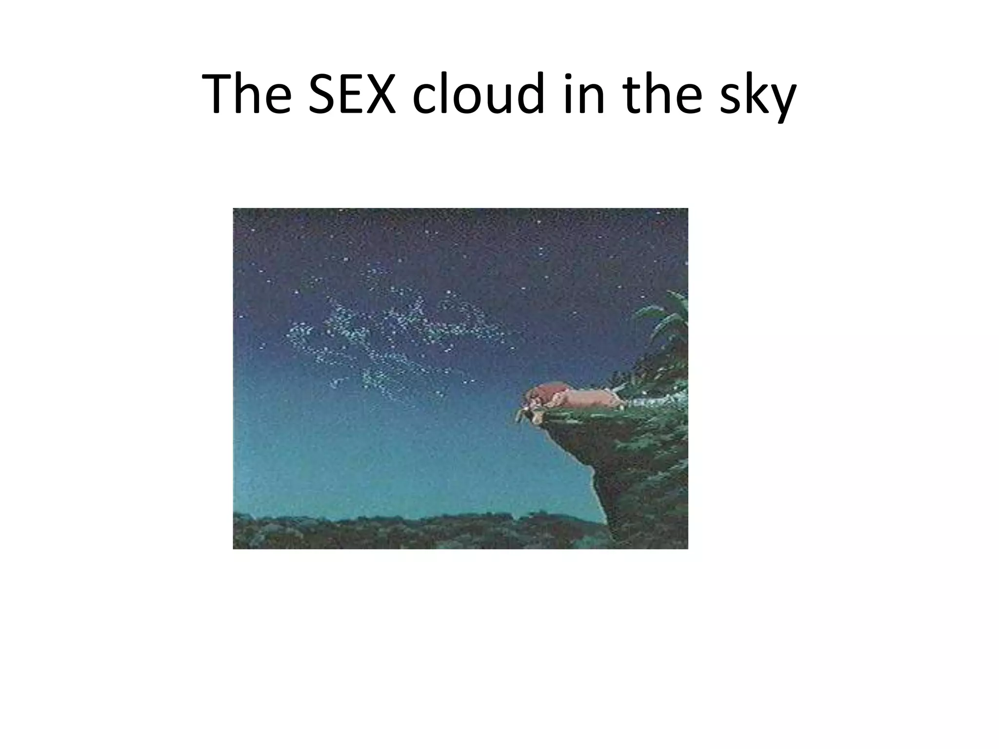 The SEX cloud in the sky

 