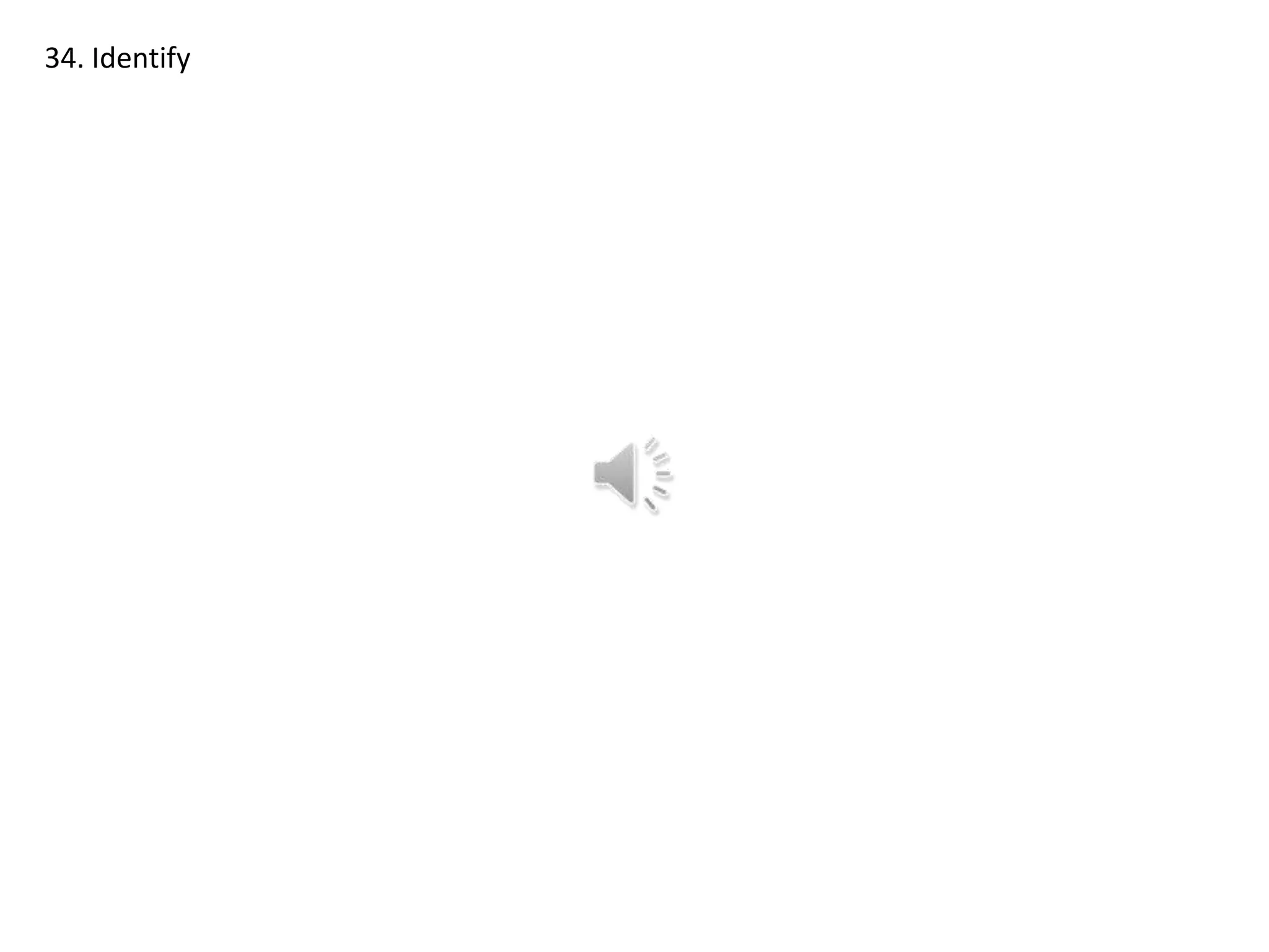 34. Identify

 