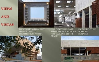 THE COURTYARDS ALLOW
THE BUILDING TO
BREATHE FROM WITHIN.
THE PUNCTURES CAST
SHADOWS THROUGHOUT
THE DAY AND LIT THE
SPACE.
AN INTERPLAY OF
LIGHT AND
SHADOWS
VIEWS
AND
VISTAS
 