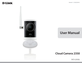 Version 1.1 | 02/22/2013

User Manual

Cloud Camera 2350
DCS-2332L

 