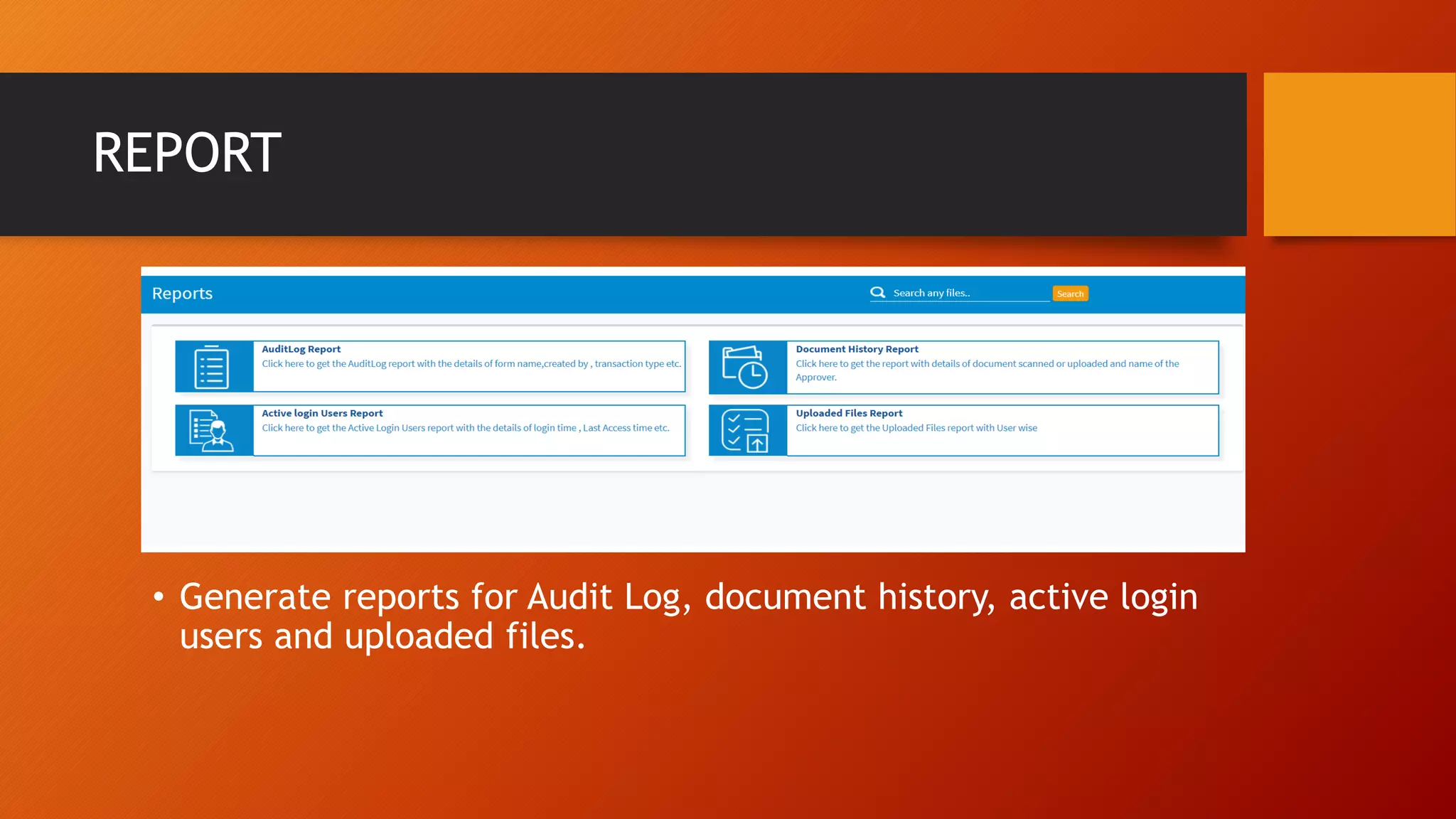 REPORT
• Generate reports for Audit Log, document history, active login
users and uploaded files.
 