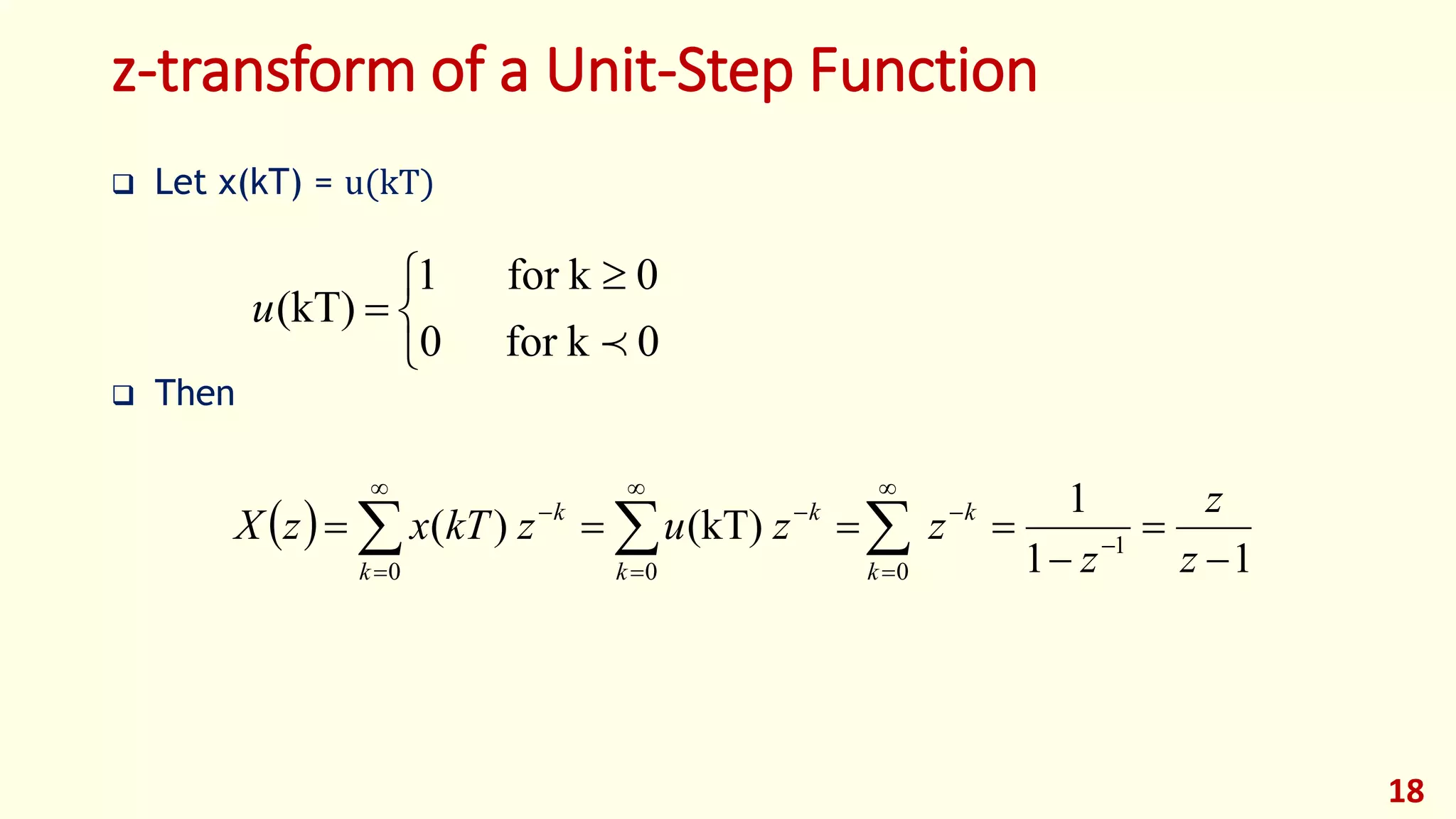 z-transform of a Unit-Step Function
 Let x(kT) = u(kT)
 Then
18


 

0kfor0
0kfor1
(kT)

u
 
11
1
(kT))( 1
000 


 









 z
z
z
zzuzkTxzX
k
k
k
k
k
k
 