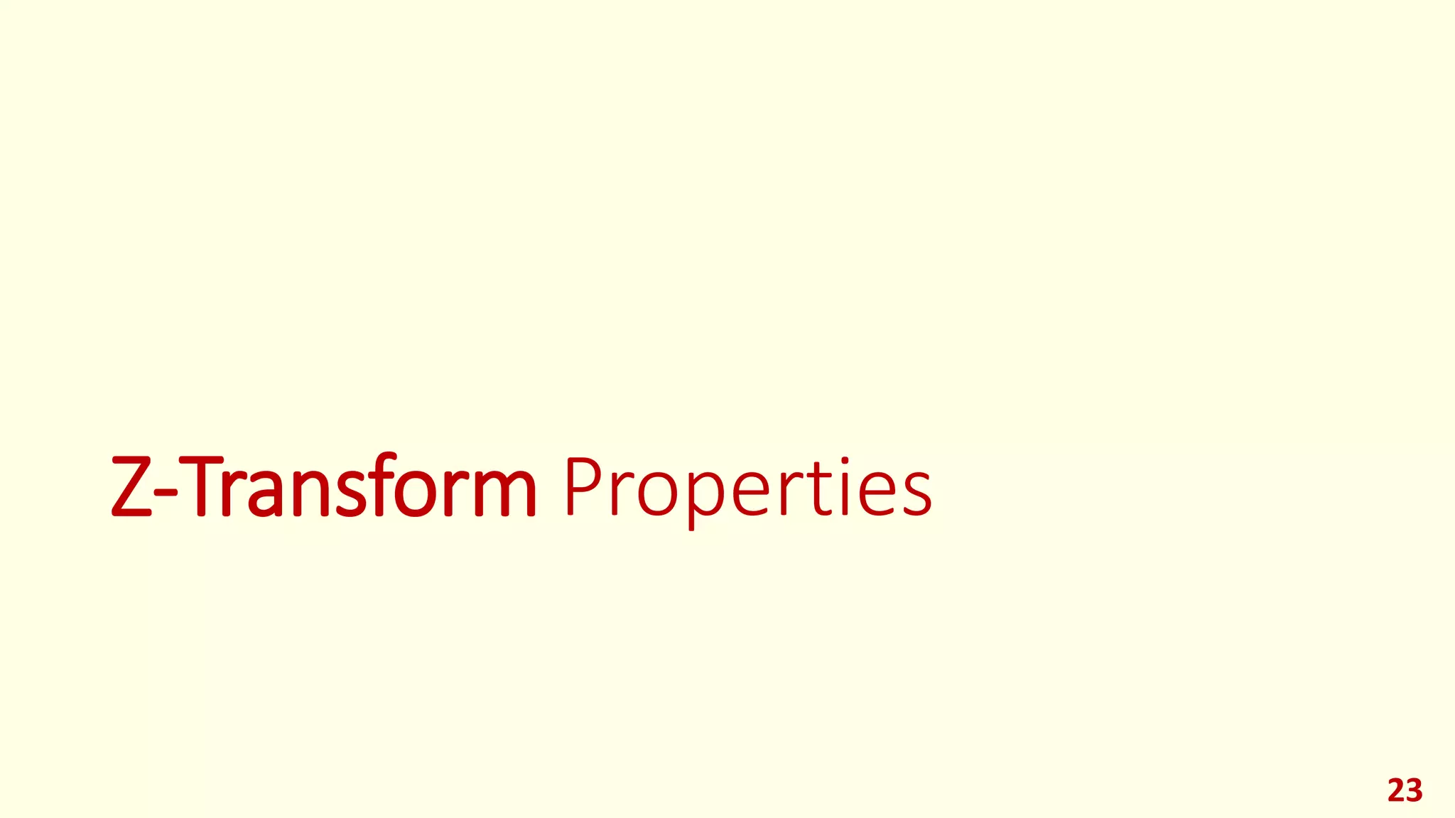 Z-Transform Properties
23
 