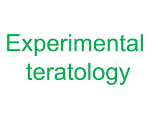 Experimental
teratology
 