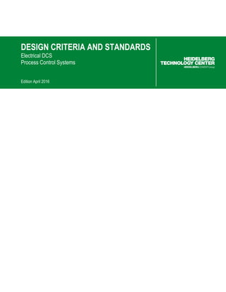 DESIGN CRITERIA AND STANDARDS
Electrical DCS
Process Control System
Edition January 2016
DESIGN CRITERIA AND STANDARDS
Electrical DCS
Process Control Systems
Edition April 2016
 
