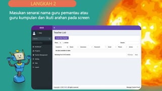 Masukan senarai nama guru pemantau atau
guru kumpulan dan ikuti arahan pada screen
LANGKAH 2
 