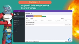 LANGKAH 6
Wujudkan kelas mengikut tahun
(formality sahaja)
 