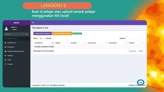 LANGKAH 8
Buat id pelajar atau upload senarai pelajar
menggunakan MS Excell
 