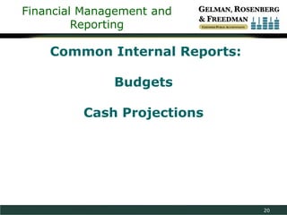 Financial Management and
Reporting

Common Internal Reports:
Budgets
Cash Projections

20

 