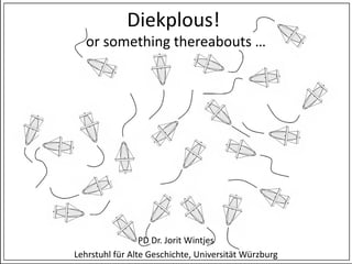 Diekplous!
or something thereabouts …
PD Dr. Jorit Wintjes
Lehrstuhl für Alte Geschichte, Universität Würzburg
 