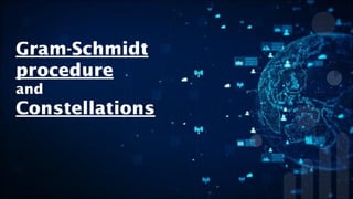 Gram-Schmidt
procedure
and
Constellations
 