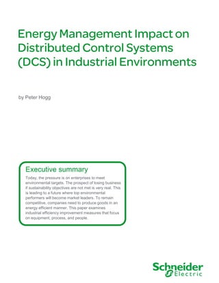 by Peter Hogg

Executive summary
Today, the pressure is on enterprises to meet
environmental targets. The prospect of losing business
if sustainability objectives are not met is very real. This
is leading to a future where top environmental
performers will become market leaders. To remain
competitive, companies need to produce goods in an
energy efficient manner. This paper examines
industrial efficiency improvement measures that focus
on equipment, process, and people.

 