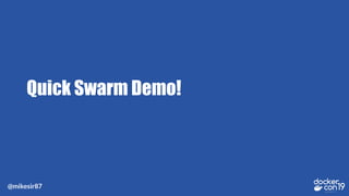 @mikesir87
Quick Swarm Demo!
 