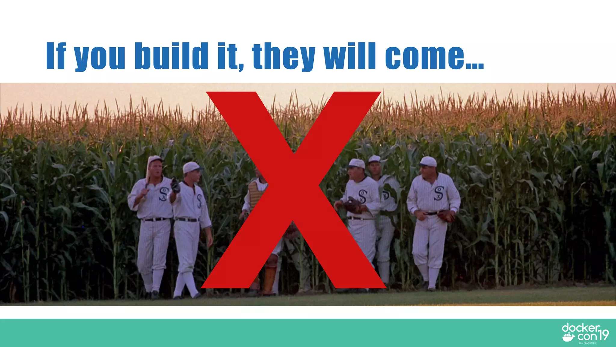 If you build it, they will come…
Marketing
X
 