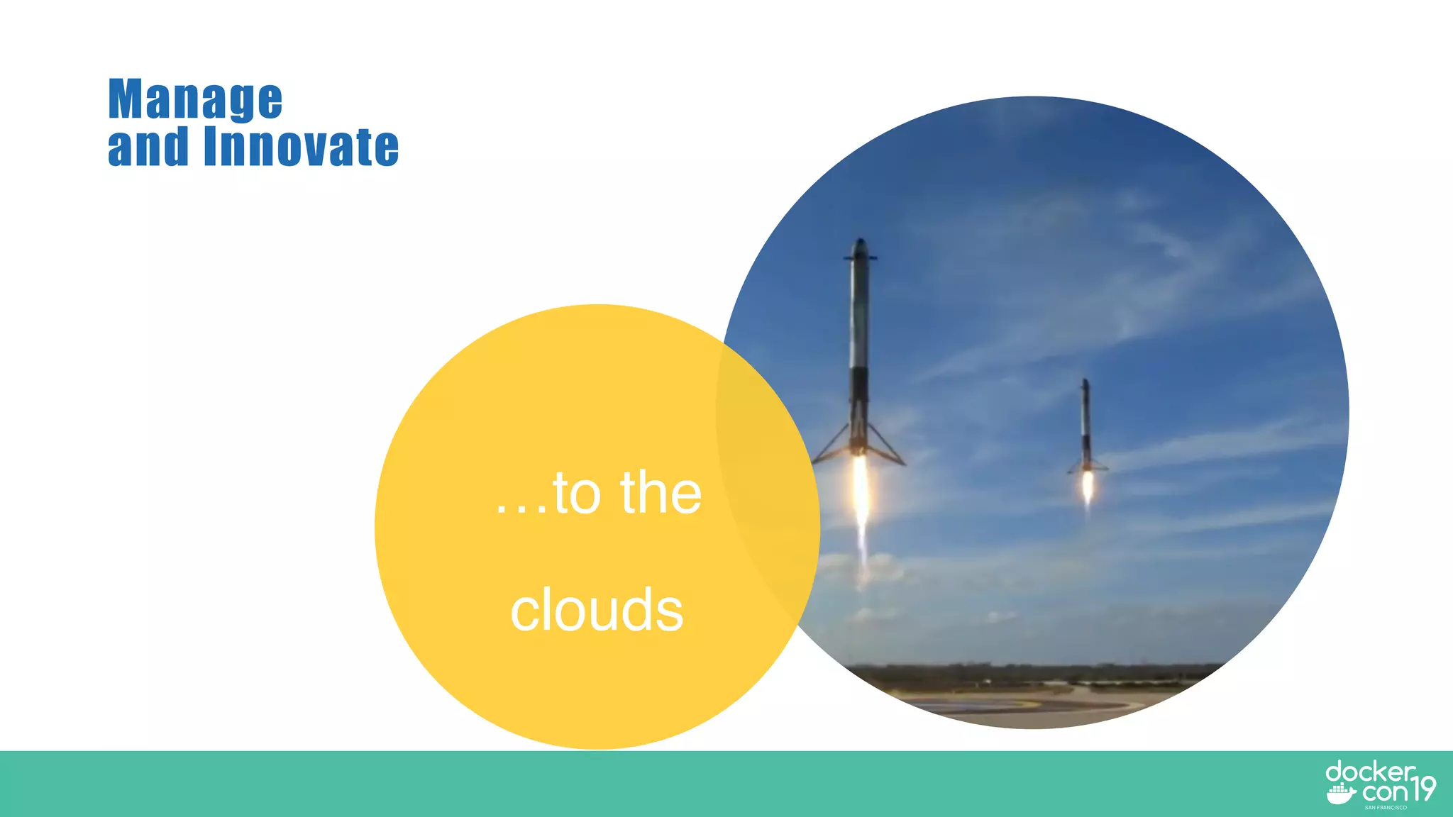 Manage
and Innovate
…to the
clouds
 