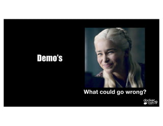 Demo’s
What could go wrong?
 