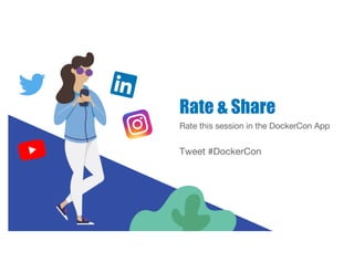 Rate & Share
Rate this session in the DockerCon App
Tweet #DockerCon
 