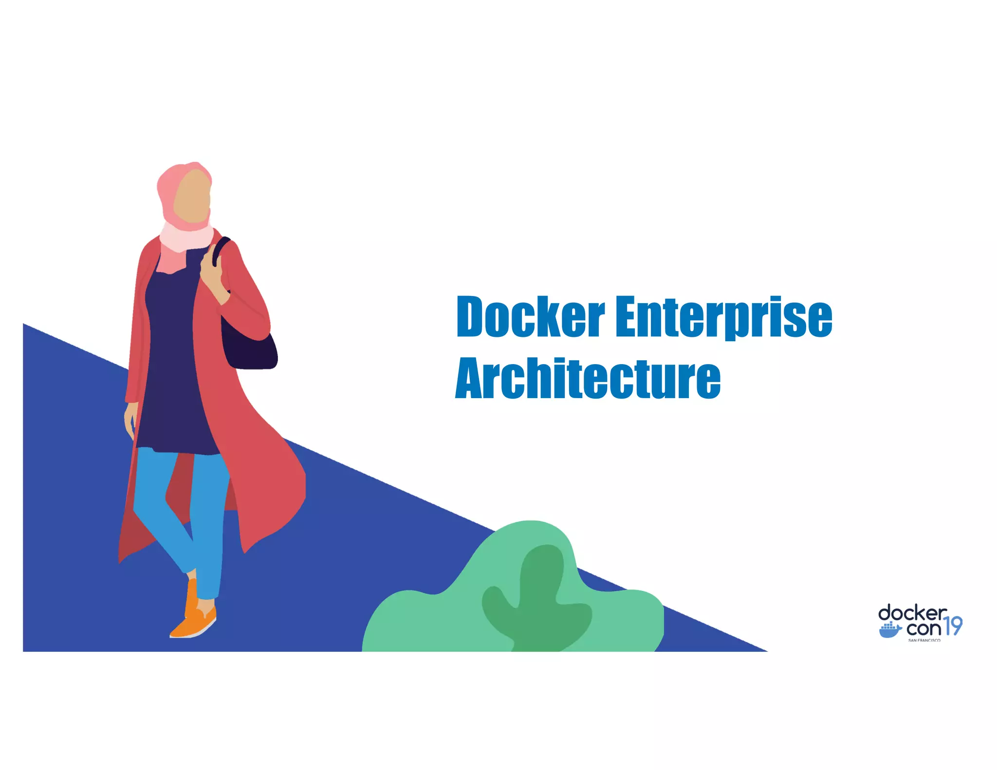 Docker Enterprise
Architecture
 