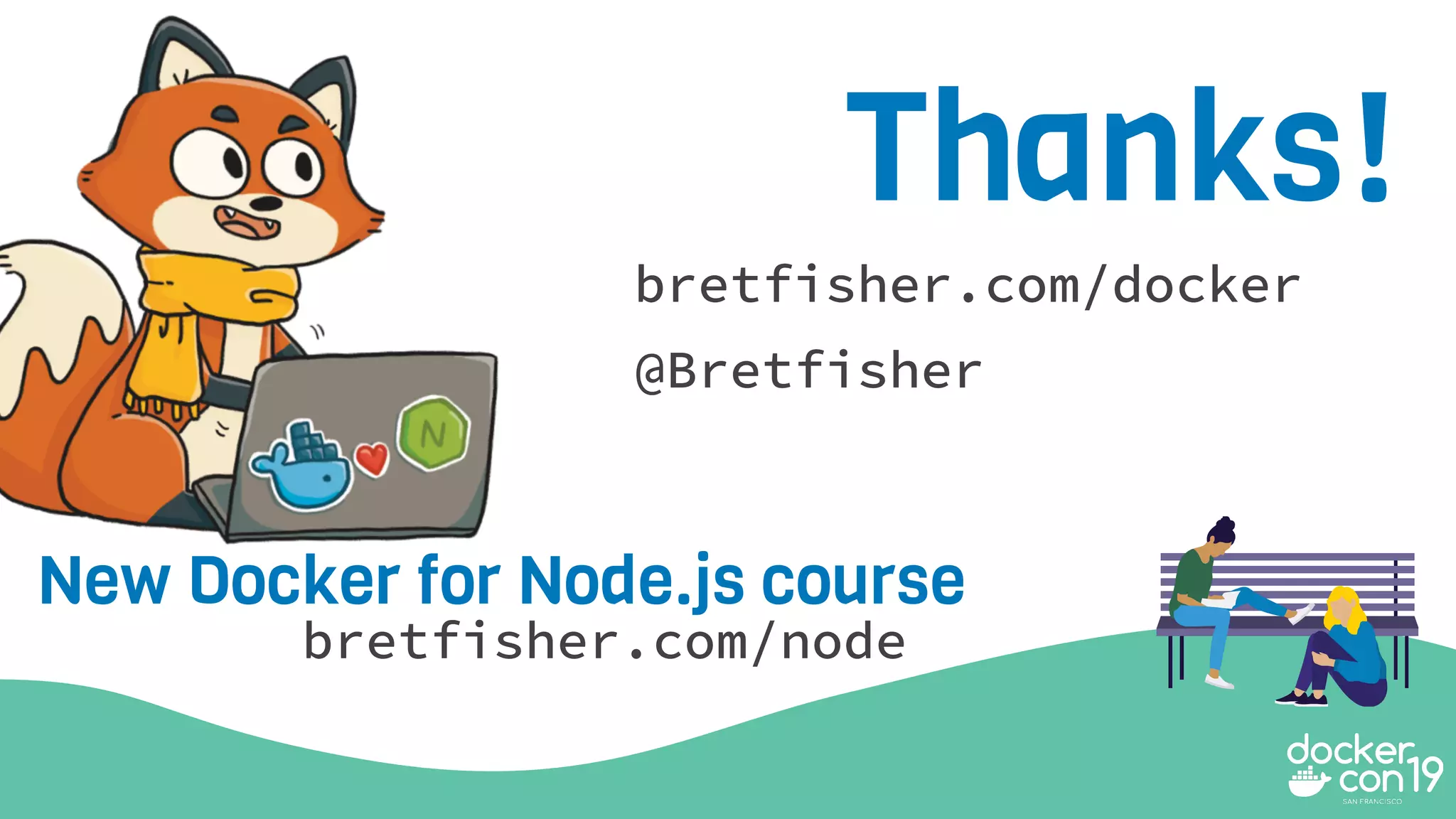 Thanks!
bretfisher.com/docker
@Bretfisher
bretfisher.com/node
New Docker for Node.js course
 