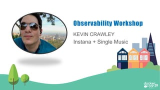 KEVIN CRAWLEY
Instana + Single Music
Observability Workshop
 