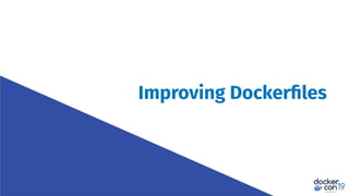 Improving Dockerﬁles
 