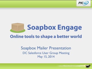 Soapbox Mailer Presentation
DC Salesforce User Group Meeting
May 15, 2014
 