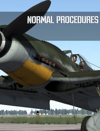 [Fw 190 D-9] DCS
EAGLE DYNAMICS 101
NORMAL PROCEDURES
NORMAL PROCEDURES
 