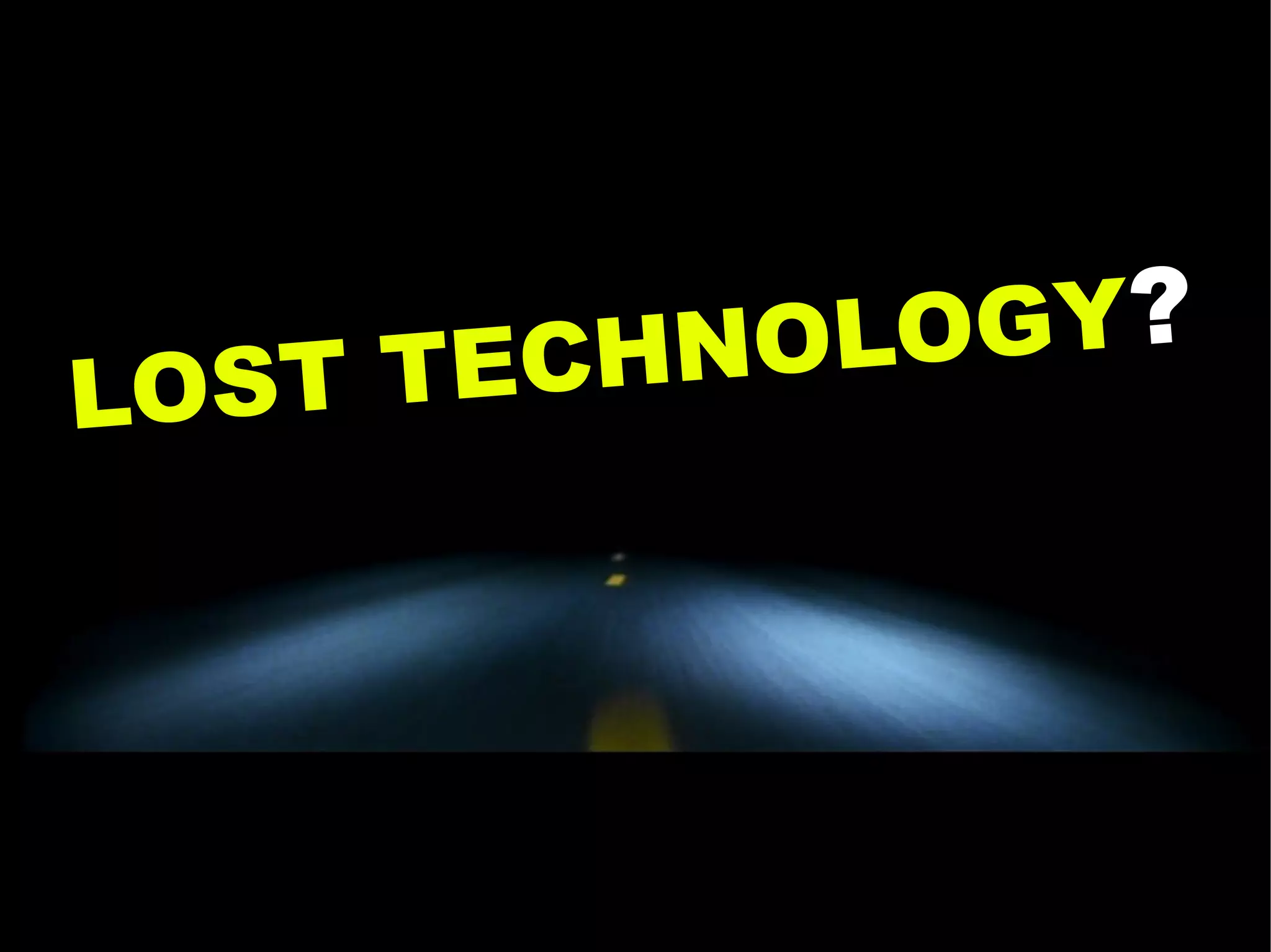 HNOLOGY?
LOST TEC
 