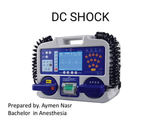 DC SHOCK
Prepared by. Aymen Nasr
Bachelor in Anesthesia
 
